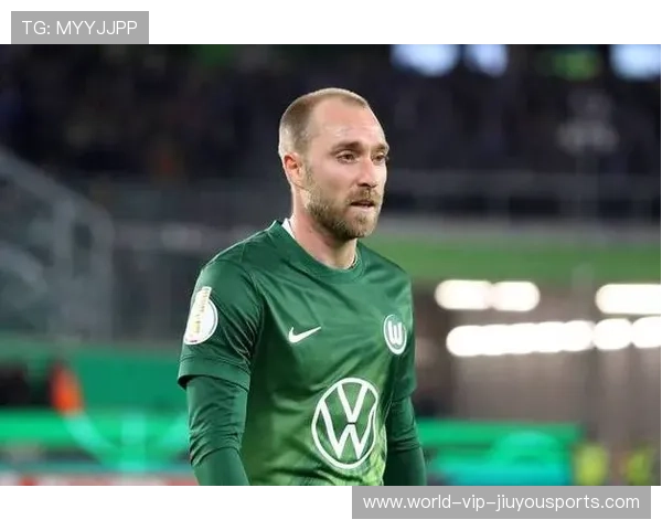 24号新主人！埃里克森在沃尔夫斯堡能否重拾巅峰？，埃里克森状况